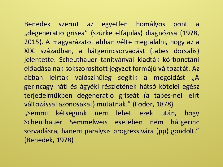 Benedek szerint az egyetlen homályos pont a „degeneratio grisea” (szürke elfajulás) diagnózisa (1978, 2015).