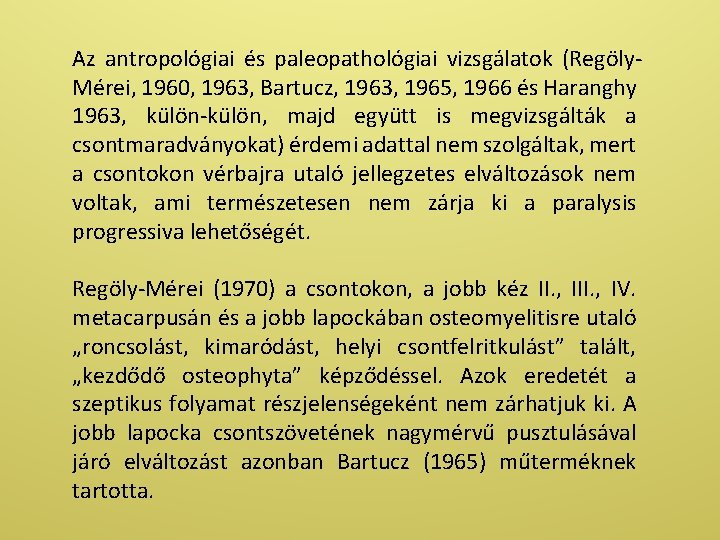 Az antropológiai és paleopathológiai vizsgálatok (Regöly. Mérei, 1960, 1963, Bartucz, 1963, 1965, 1966 és