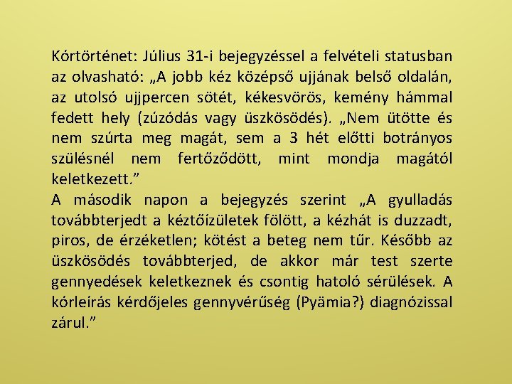 Kórtörténet: Július 31 -i bejegyzéssel a felvételi statusban az olvasható: „A jobb kéz középső