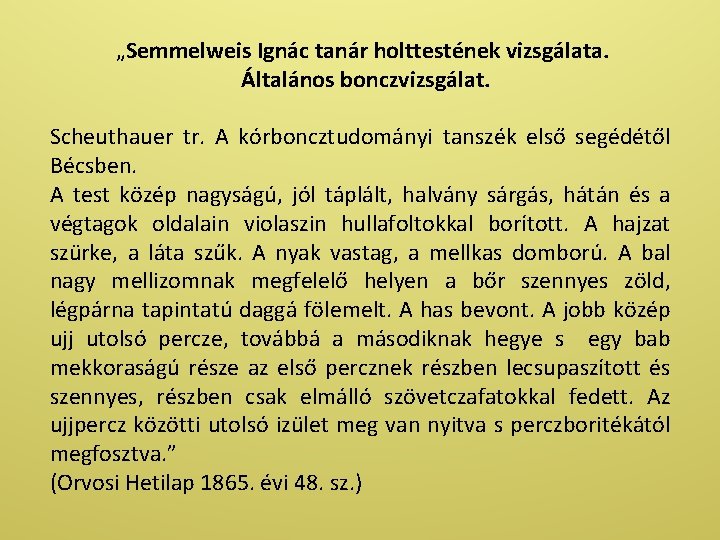 „Semmelweis Ignác tanár holttestének vizsgálata. Általános bonczvizsgálat. Scheuthauer tr. A kórboncztudományi tanszék első segédétől