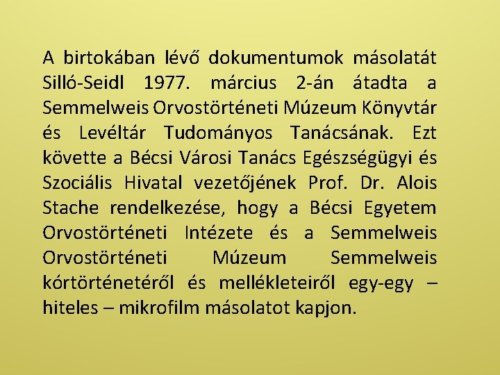 A birtokában lévő dokumentumok másolatát Silló-Seidl 1977. március 2 -án átadta a Semmelweis Orvostörténeti