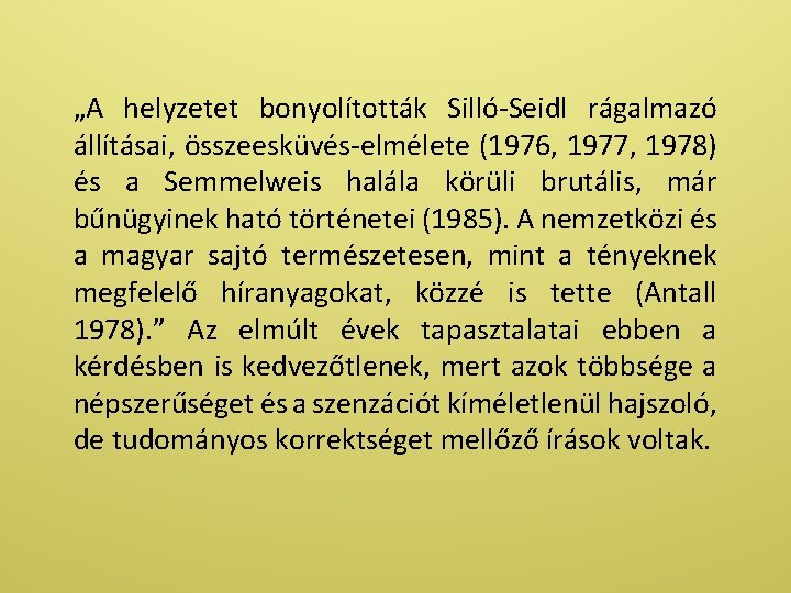 „A helyzetet bonyolították Silló-Seidl rágalmazó állításai, összeesküvés-elmélete (1976, 1977, 1978) és a Semmelweis halála