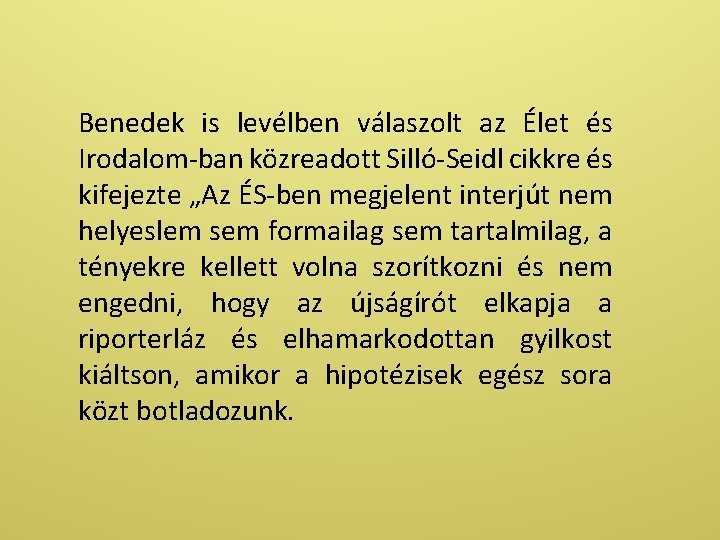 Benedek is levélben válaszolt az Élet és Irodalom-ban közreadott Silló-Seidl cikkre és kifejezte „Az