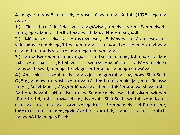 A magyar orvostörténészek, orvosok álláspontját Antall (1978) foglalta össze: 1. ) „Elutasítják Silló-Seidl vélt