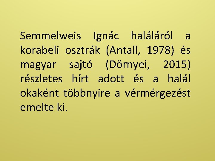 Semmelweis Ignác haláláról a korabeli osztrák (Antall, 1978) és magyar sajtó (Dörnyei, 2015) részletes