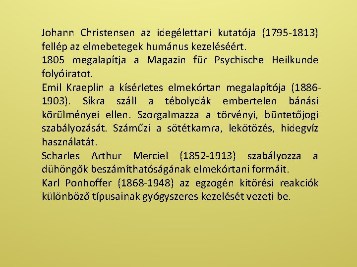 Johann Christensen az idegélettani kutatója (1795 -1813) fellép az elmebetegek humánus kezeléséért. 1805 megalapítja