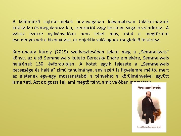 A különböző sajtótermékek híranyagában folyamatosan találkozhatunk kritikátlan és megalapozatlan, szenzációt vagy botrányt sugalló szándékkal.