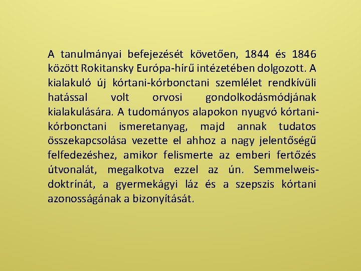 A tanulmányai befejezését követően, 1844 és 1846 között Rokitansky Európa-hírű intézetében dolgozott. A kialakuló