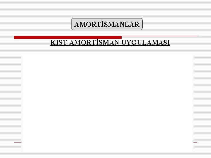 AMORTİSMANLAR KIST AMORTİSMAN UYGULAMASI 