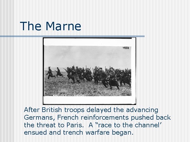 The Marne After British troops delayed the advancing Germans, French reinforcements pushed back the