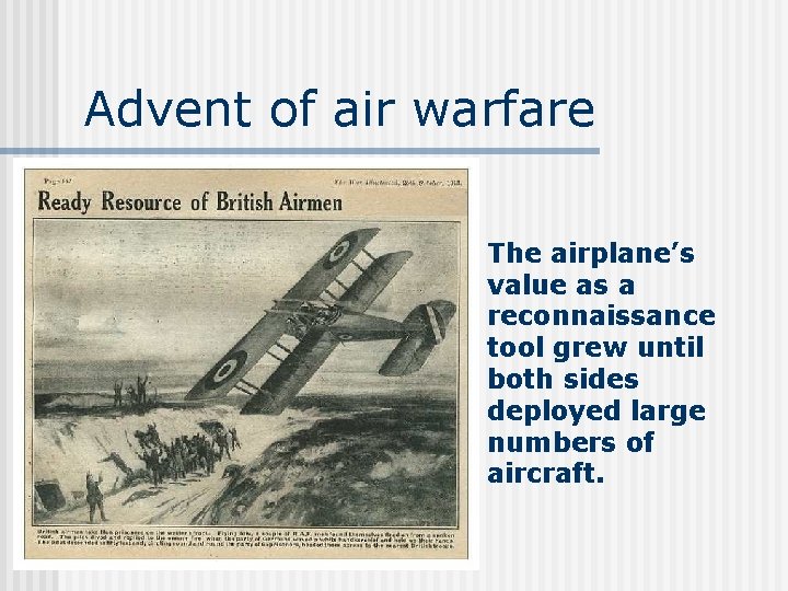 Advent of air warfare The airplane’s value as a reconnaissance tool grew until both
