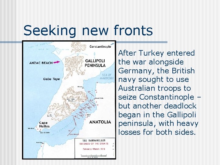 Seeking new fronts After Turkey entered the war alongside Germany, the British navy sought