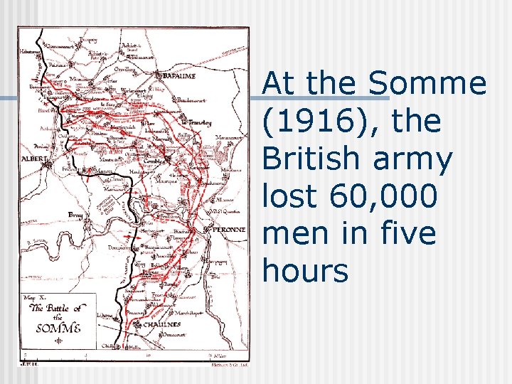 At the Somme (1916), the British army lost 60, 000 men in five hours