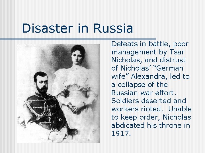 Disaster in Russia Defeats in battle, poor management by Tsar Nicholas, and distrust of