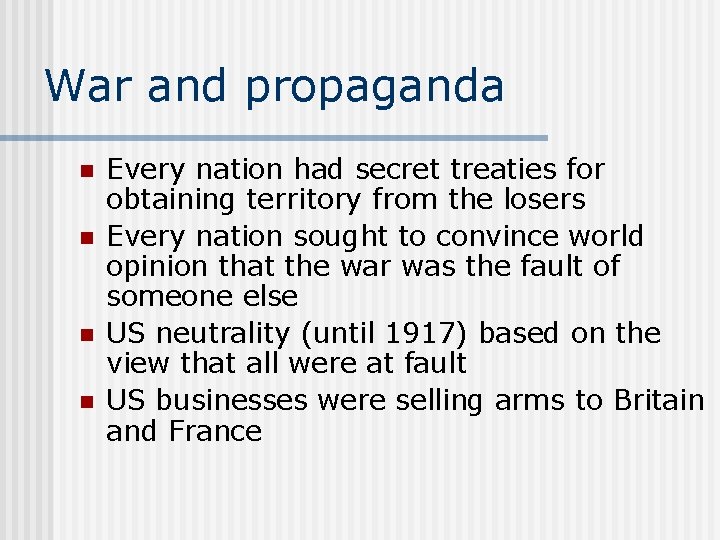 War and propaganda n n Every nation had secret treaties for obtaining territory from