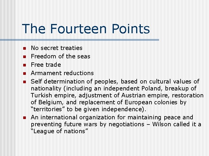 The Fourteen Points n n n No secret treaties Freedom of the seas Free