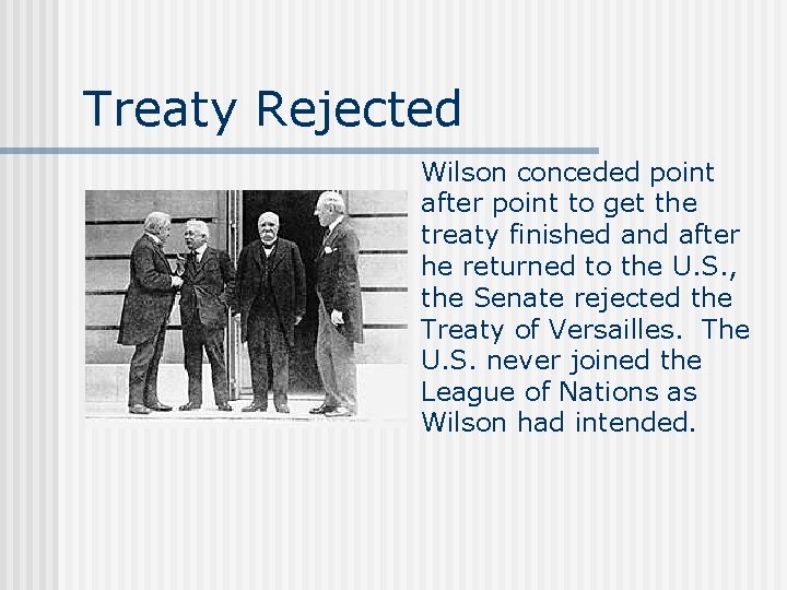 Treaty Rejected Wilson conceded point after point to get the treaty finished and after