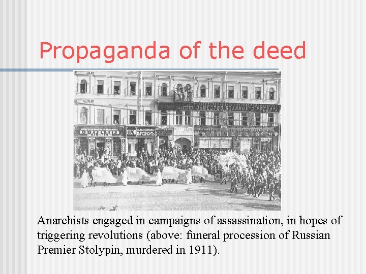 Propaganda of the deed Anarchists engaged in campaigns of assassination, in hopes of triggering