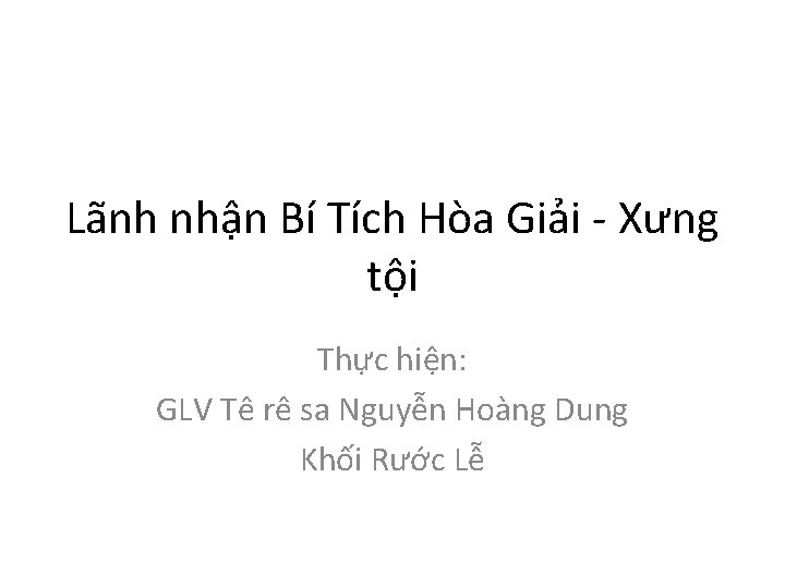 Lãnh nhận Bí Tích Hòa Giải - Xưng tội Thực hiện: GLV Tê rê