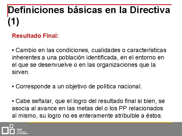 Definiciones básicas en la Directiva (1) Resultado Final: • Cambio en las condiciones, cualidades