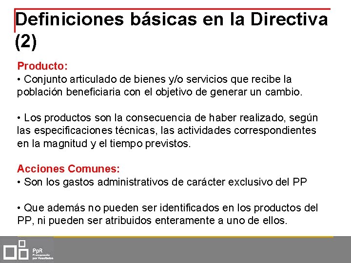Definiciones básicas en la Directiva (2) Producto: • Conjunto articulado de bienes y/o servicios
