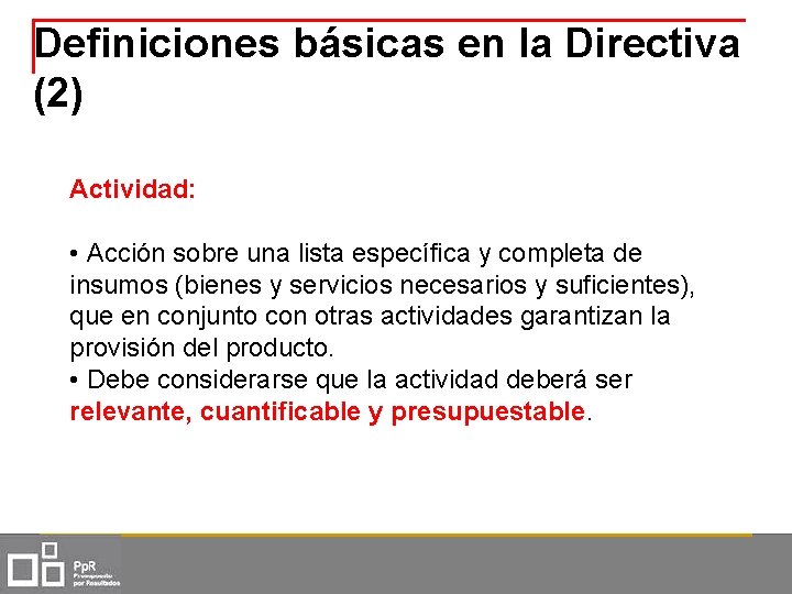 Definiciones básicas en la Directiva (2) Actividad: • Acción sobre una lista específica y