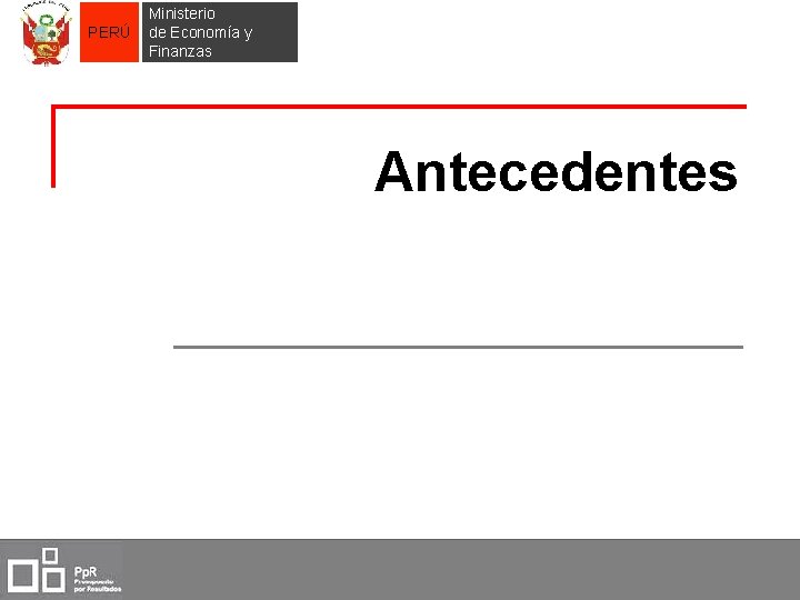 PERÚ Ministerio de Economía y Finanzas Antecedentes 