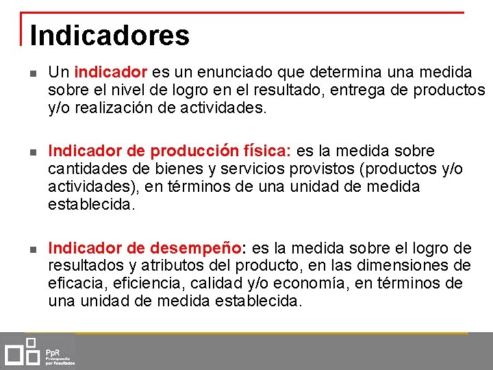 Indicadores n Un indicador es un enunciado que determina una medida sobre el nivel