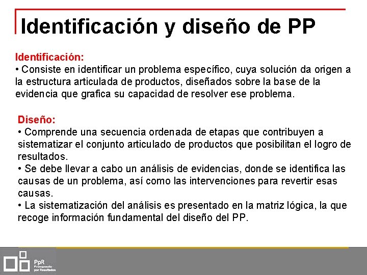 Identificación y diseño de PP Identificación: • Consiste en identificar un problema específico, cuya