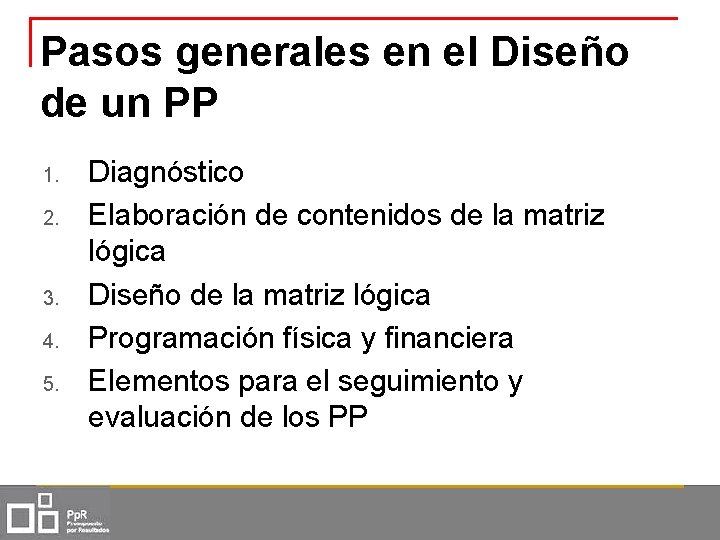 Pasos generales en el Diseño de un PP 1. 2. 3. 4. 5. Diagnóstico