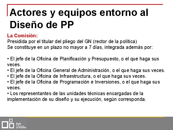 Actores y equipos entorno al Diseño de PP La Comisión: Presidida por el titular