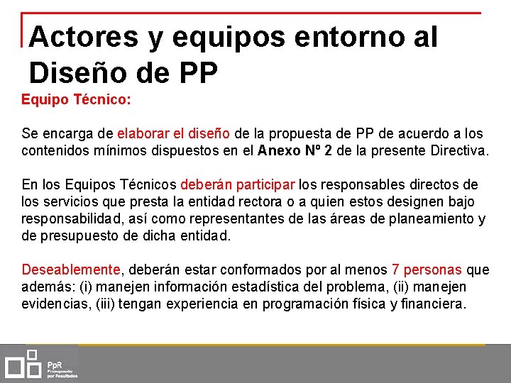 Actores y equipos entorno al Diseño de PP Equipo Técnico: Se encarga de elaborar