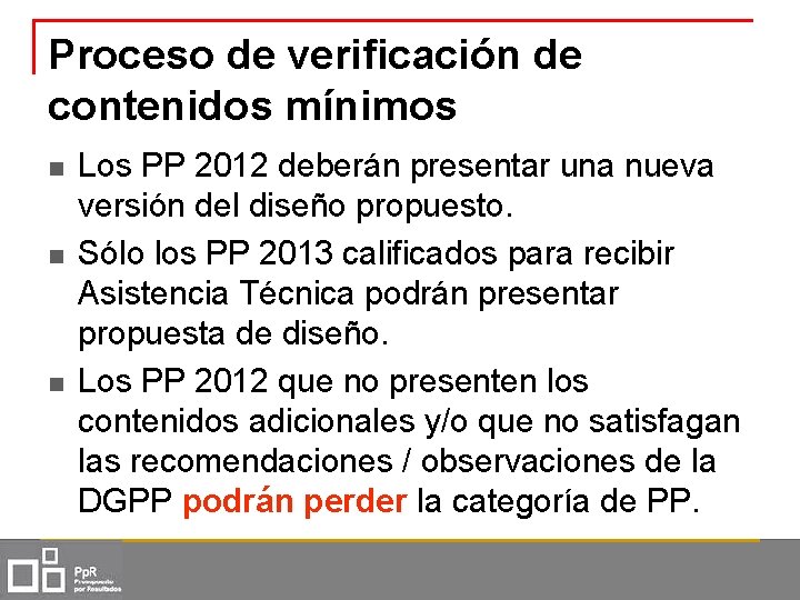 Proceso de verificación de contenidos mínimos n n n Los PP 2012 deberán presentar