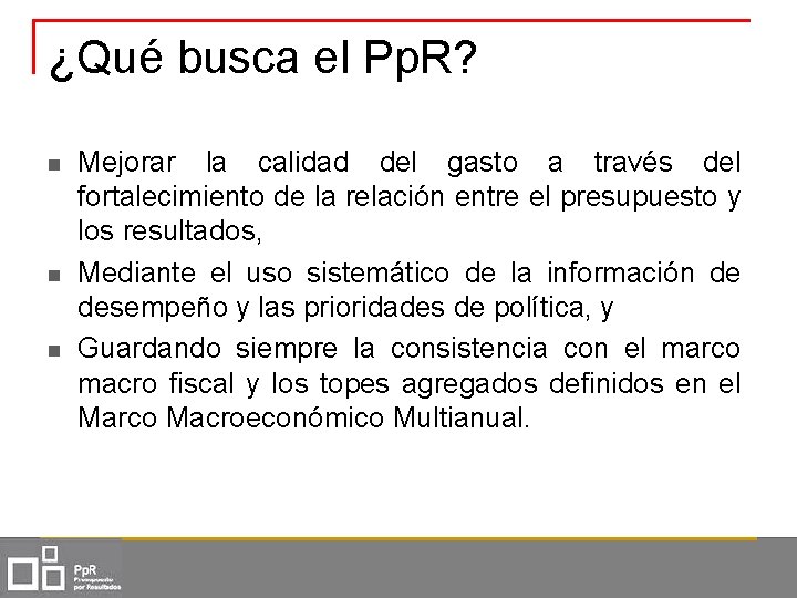 ¿Qué busca el Pp. R? n n n Mejorar la calidad del gasto a