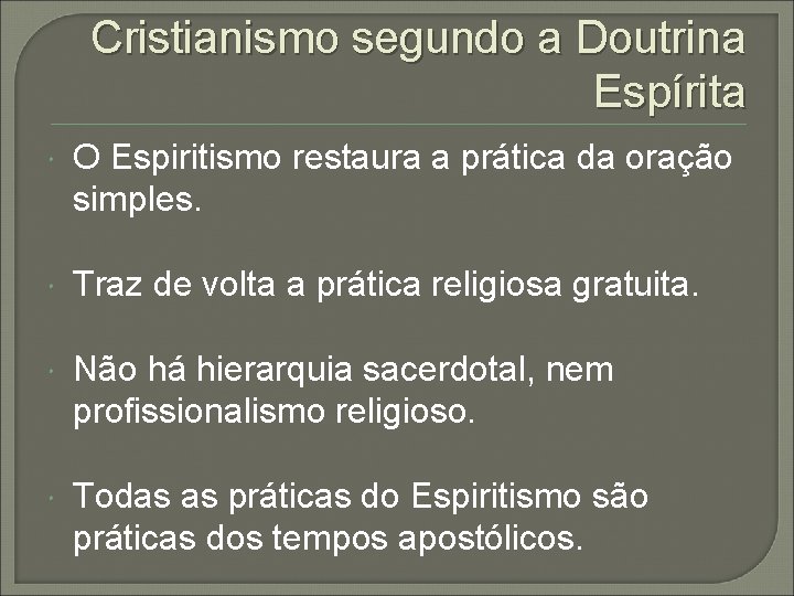 Cristianismo segundo a Doutrina Espírita O Espiritismo restaura a prática da oração simples. Traz