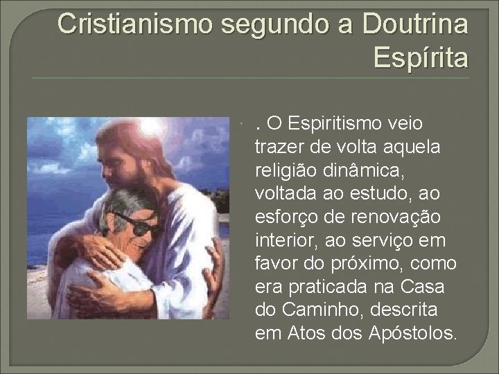 Cristianismo segundo a Doutrina Espírita . O Espiritismo veio trazer de volta aquela religião