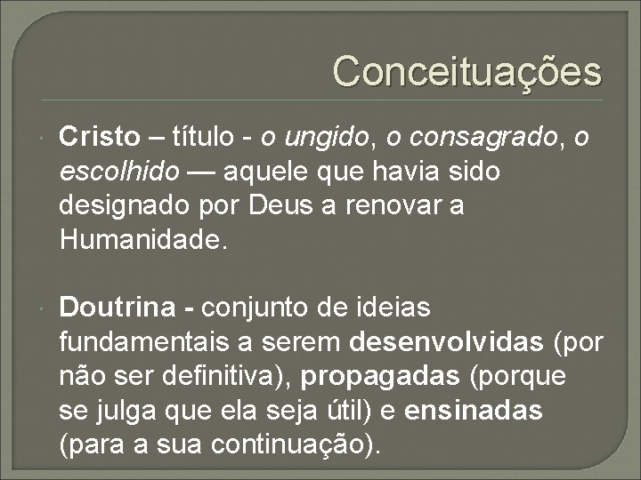 Conceituações Cristo – título - o ungido, o consagrado, o escolhido — aquele que