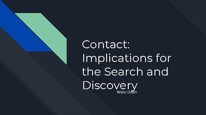 Contact: Implications for the Search and Discovery Wally Odom 