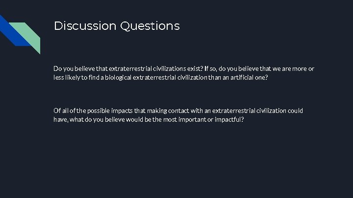 Discussion Questions Do you believe that extraterrestrial civilizations exist? If so, do you believe