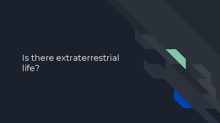 Is there extraterrestrial life? 