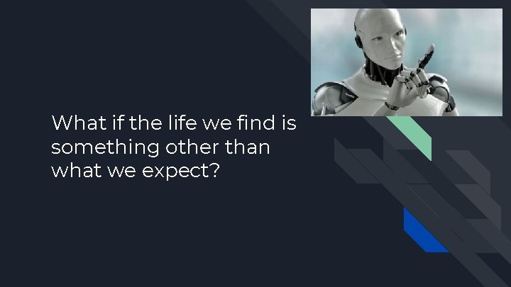 What if the life we find is something other than what we expect? 