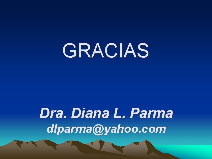 GRACIAS Dra. Diana L. Parma dlparma@yahoo. com 