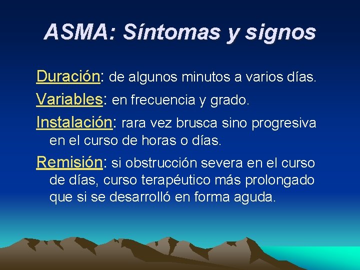 ASMA: Síntomas y signos Duración: de algunos minutos a varios días. Variables: en frecuencia