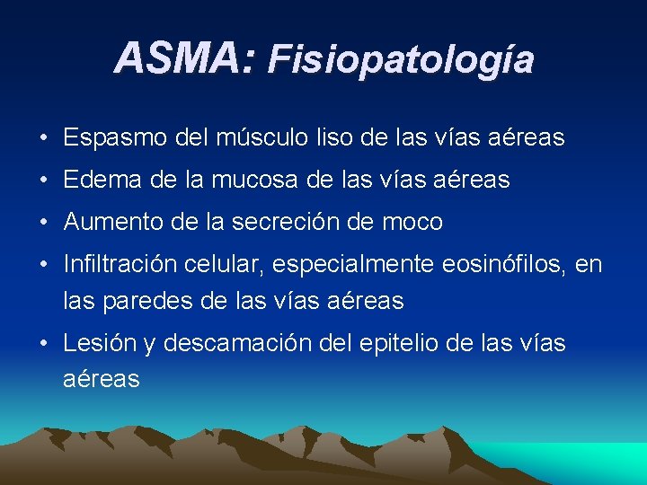 ASMA: Fisiopatología • Espasmo del músculo liso de las vías aéreas • Edema de