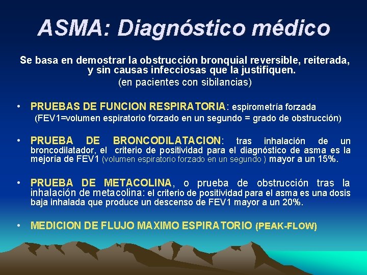 ASMA: Diagnóstico médico Se basa en demostrar la obstrucción bronquial reversible, reiterada, y sin