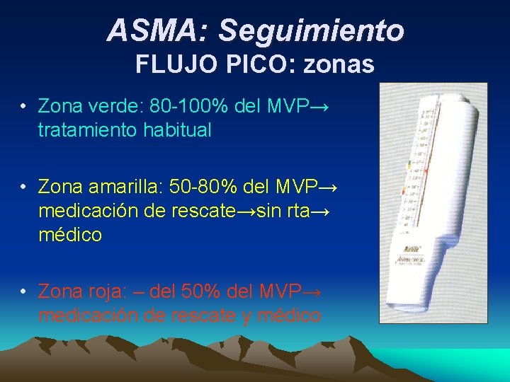 ASMA: Seguimiento FLUJO PICO: zonas • Zona verde: 80 -100% del MVP→ tratamiento habitual