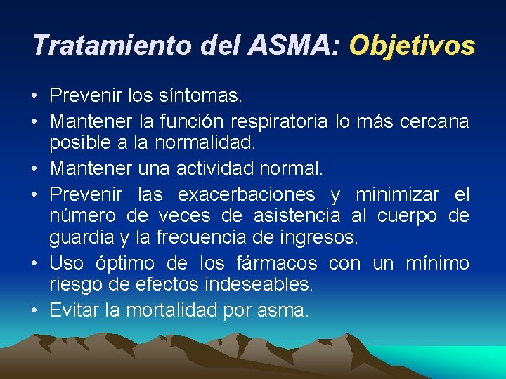 Tratamiento del ASMA: Objetivos • Prevenir los síntomas. • Mantener la función respiratoria lo