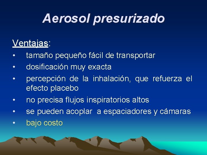 Aerosol presurizado Ventajas: • • • tamaño pequeño fácil de transportar dosificación muy exacta