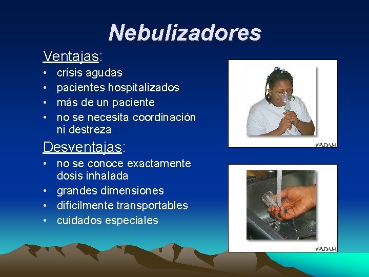 Nebulizadores Ventajas: • • crisis agudas pacientes hospitalizados más de un paciente no se