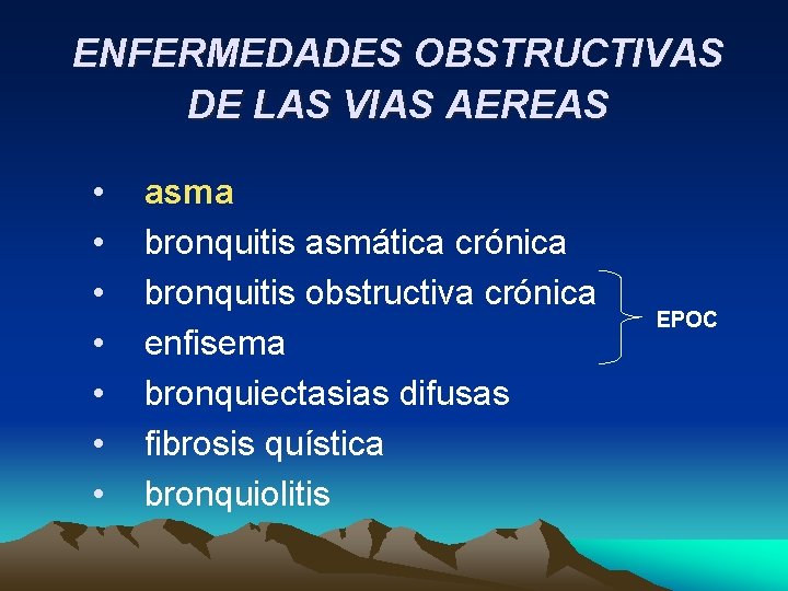 ENFERMEDADES OBSTRUCTIVAS DE LAS VIAS AEREAS • • asma bronquitis asmática crónica bronquitis obstructiva